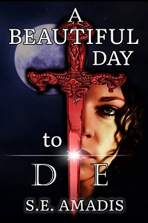 A Beautiful Day to Die by S.E. Amadis